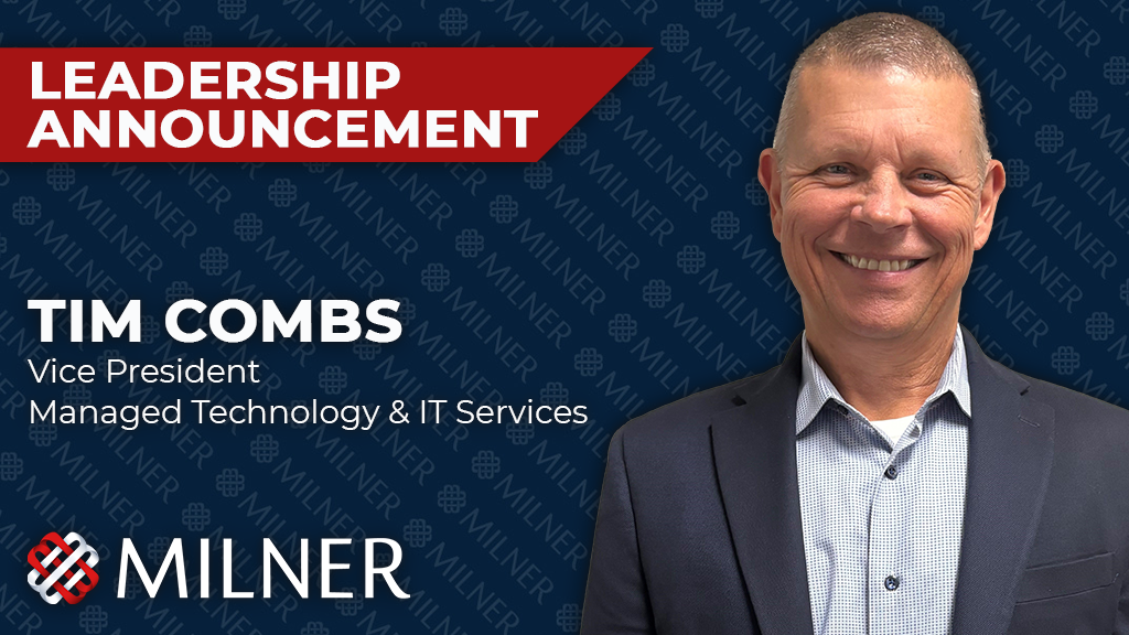 Tim Combs, Vice President of Managed Technology & IT Services at Milner, shown in a leadership announcement graphic.